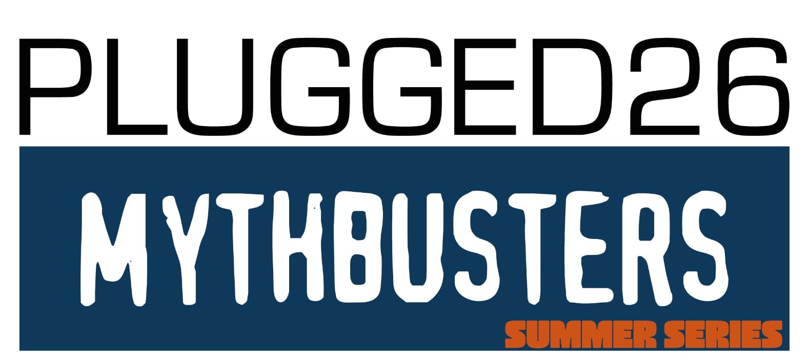 PLUGGED26 Mythbusters
